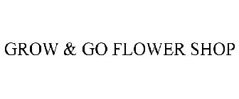 GROW & GO FLOWER SHOP