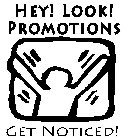 HEY! LOOK! PROMOTIONS GET NOTICED!