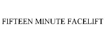 FIFTEEN MINUTE FACELIFT