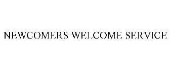 NEWCOMERS WELCOME SERVICE