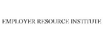 EMPLOYER RESOURCE INSTITUTE