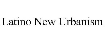 LATINO NEW URBANISM