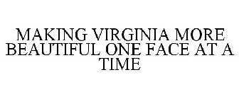 MAKING VIRGINIA MORE BEAUTIFUL ONE FACE AT A TIME
