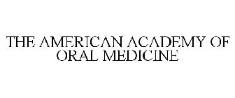 THE AMERICAN ACADEMY OF ORAL MEDICINE