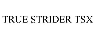 TRUE STRIDER TSX