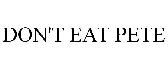DON'T EAT PETE