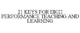21 KEYS FOR HIGH PERFORMANCE TEACHING AND LEARNING