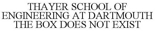 THAYER SCHOOL OF ENGINEERING AT DARTMOUTH THE BOX DOES NOT EXIST