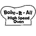 BAKE-IT-ALL HIGH SPEED OVEN