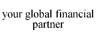 YOUR GLOBAL FINANCIAL PARTNER