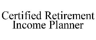 CERTIFIED RETIREMENT INCOME PLANNER