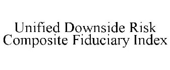 UNIFIED DOWNSIDE RISK COMPOSITE FIDUCIARY INDEX