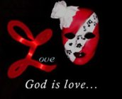 LOVE; GOD IS LOVE...
