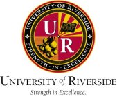 U R UNIVERSITY OF RIVERSIDE STRENGTH IN EXCELLENCE