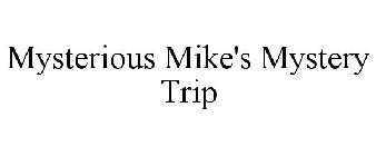 MYSTERIOUS MIKE'S MYSTERY TRIP