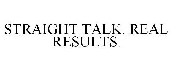 STRAIGHT TALK. REAL RESULTS.