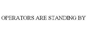 OPERATORS ARE STANDING BY