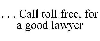 . . . CALL TOLL FREE, FOR A GOOD LAWYER