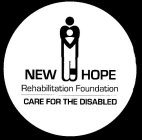 NEW HOPE REHABILITATION FOUNDATION CARE FOR THE DISABLED
