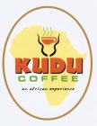 KUDU COFFEE AN AFRICAN EXPERIENCE