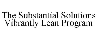 THE SUBSTANTIAL SOLUTIONS VIBRANTLY LEAN PROGRAM