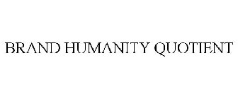 BRAND HUMANITY QUOTIENT