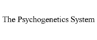 THE PSYCHOGENETICS SYSTEM