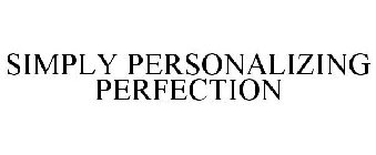 SIMPLY PERSONALIZING PERFECTION