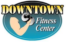 DOWNTOWN FITNESS CENTER