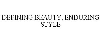 DEFINING BEAUTY, ENDURING STYLE