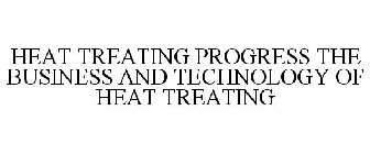 HEAT TREATING PROGRESS THE BUSINESS AND TECHNOLOGY OF HEAT TREATING