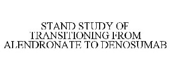 STAND STUDY OF TRANSITIONING FROM ALENDRONATE TO DENOSUMAB