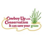 COWBOY UP WITH CONSERVATION IT CAN SAVE YOUR GRASS