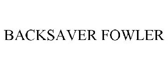 BACKSAVER FOWLER