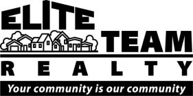 ELITE TEAM REALTY, YOUR COMMUNITY IS OUR COMMUNITY