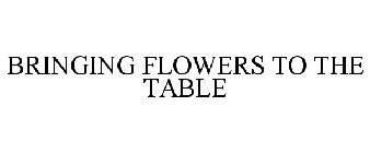 BRINGING FLOWERS TO THE TABLE