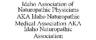 IDAHO ASSOCIATION OF NATUROPATHIC PHYSICIANS AKA IDAHO NATUROPATHIC MEDICAL ASSOCIATION AKA IDAHO NATUROPATHIC ASSOCIATION