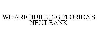 WE ARE BUILDING FLORIDA'S NEXT BANK