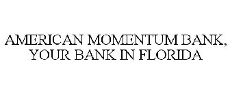 AMERICAN MOMENTUM BANK, YOUR BANK IN FLORIDA