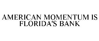 AMERICAN MOMENTUM IS FLORIDA'S BANK