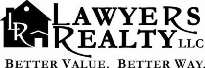 L R LAWYERS REALTY LLC BETTER VALUE. BETTER WAY.