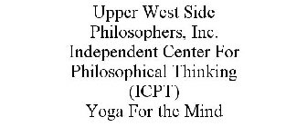 UPPER WEST SIDE PHILOSOPHERS, INC. INDEPENDENT CENTER FOR PHILOSOPHICAL THINKING (ICPT) YOGA FOR THE MIND