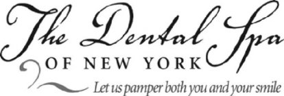 THE DENTAL SPA OF NEW YORK LET US PAMPER BOTH YOU AND YOUR SMILE