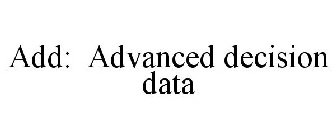 ADD: ADVANCED DECISION DATA