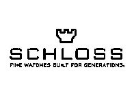 SCHLOSS FINE WATCHES BUILT FOR GENERATIONS.