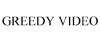 GREEDY VIDEO