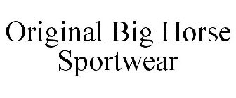 ORIGINAL BIG HORSE SPORTWEAR