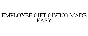 EMPLOYEE GIFT GIVING MADE EASY