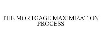 THE MORTGAGE MAXIMIZATION PROCESS