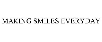 MAKING SMILES EVERYDAY